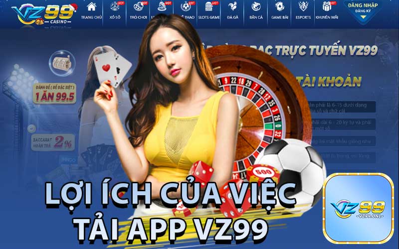 Lợi ÍCh Của Việc
Tải App VZ99