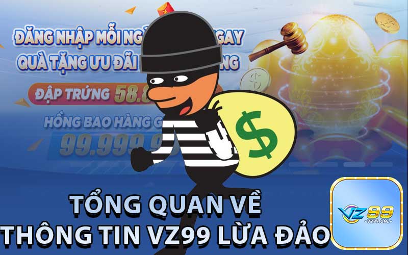 Tổng Quan Về Thông Tin VZ99 Lừa Đảo