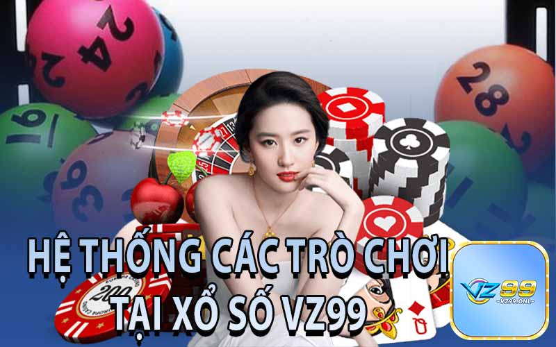 Hệ Thống Các Trò Chơi Có Tại Xổ Số VZ99