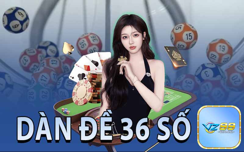 Giới Thiệu Tổng Quan Về Dàn Đề 36 Số