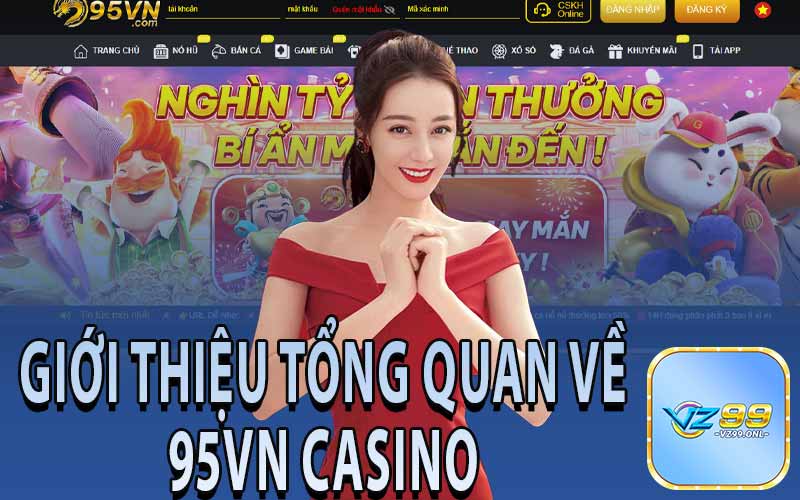 Giới Thiệu Tổng Quan Về Sân Chơi Trực Tuyến 95VN Casino