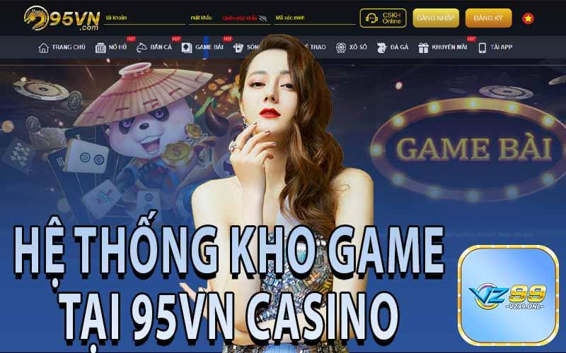 Hệ Thống Kho Game Tại Nhà Cái 95VN Casino