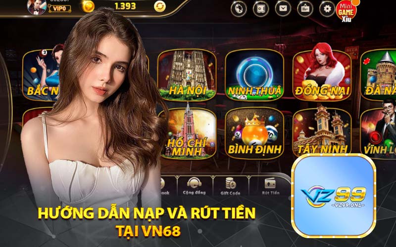 Hướng dẫn nạp và rút tiền
tại Vn68