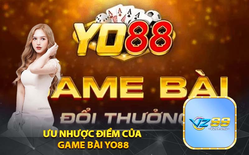 Ưu nhược điểm của
game bài yo88